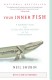 Your Inner Fish: A Journey into the 3.5 Billion-Year History of the Human Body